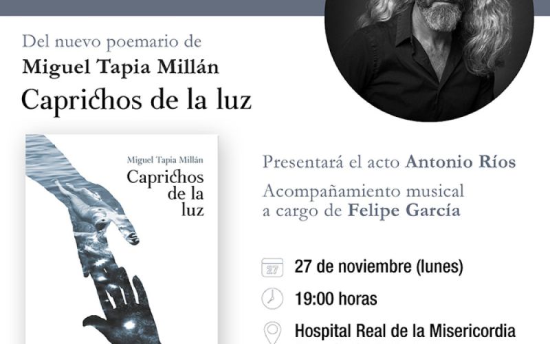 El escritor local Miguel Tapia presentará el 27 de noviembre en el Hospital Real de la Misericordia su nuevo poemario Caprichos de la luz’