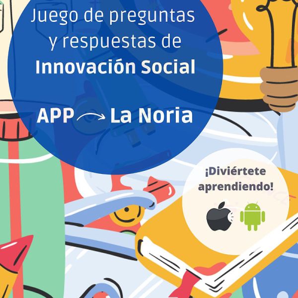 La Noria lanza una aplicación pedagógica y lúdica para la divulgación de la innovación y emprendimiento social entre la ciudadanía